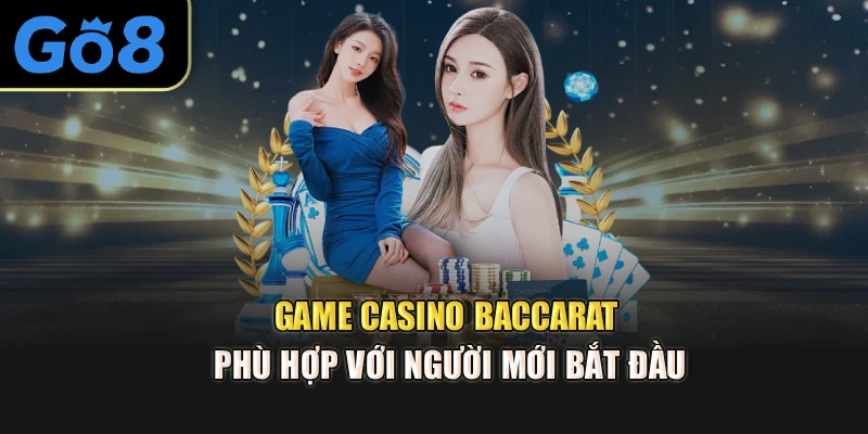 Game casino Baccarat phù hợp với người mới bắt đầu